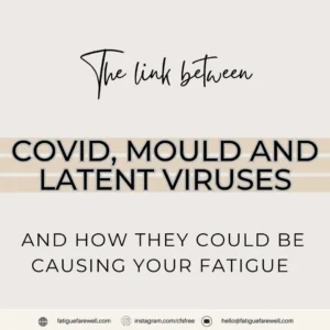 The link between Covid, mould and latent viruses and how they can be causing your fatigue
