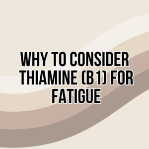 Why to consider thiamine (B1) for fatigue