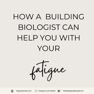 How a building biologist can help your fatigue